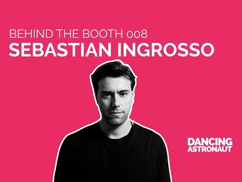 Behind the Booth 008: Sebastian Ingrosso [Presented by Dancing Astronaut]
