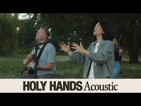 Holy Hands (Acoustic) - Paul & Hannah McClure, Bethel Music