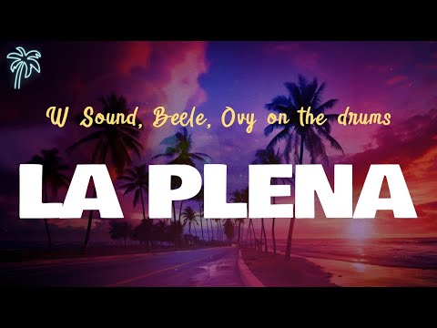 Beéle, W Sound, Ovy on the drums - LA PLENA (W SOUND 05) (Letra Oficial / Lyrics Video)