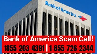 Bank of America Scam Call 18552034391 | 1-855-726-2344 |