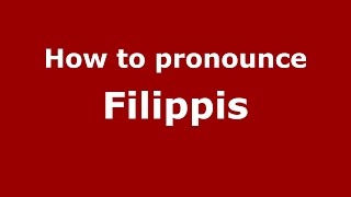 How to pronounce Filippis