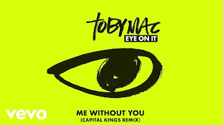 TobyMac - Me Without You (Capital Kings Remix/Audio)