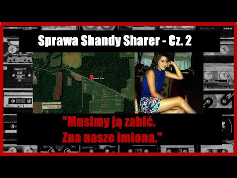 Sprawa Shandy Sharer - "Musimy ją zabić, zna nasze imiona" cz. 2 || Kryminalnie Na Taśmach