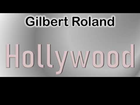 Gilbert Roland   How to pronounce Gilbert Roland Hollywood Actor from 6730 Hollywood Boulevard?