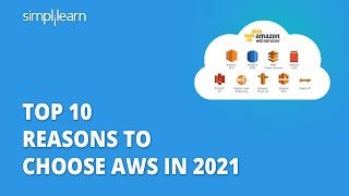 Top 10 Reasons To Choose AWS In 2021 | Why AWS? | AWS Tutorial For Beginners | Simplilearn