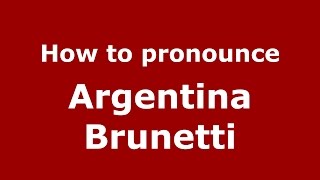 How to pronounce Argentina Brunetti