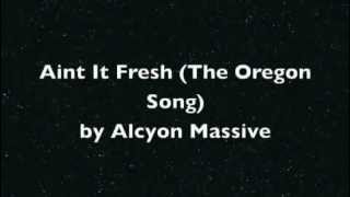 The Oregon Song   Ain't It Fresh   Alcyon Massive ~ LYRICS