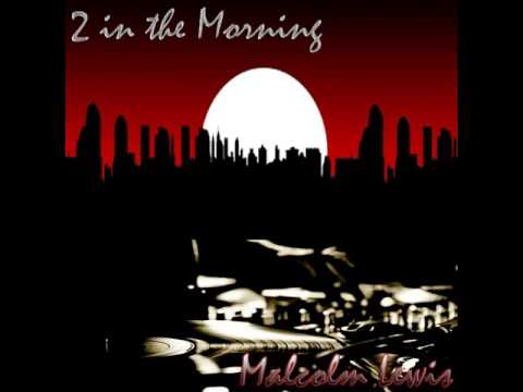 Malcolm Lewis: 2 in the Morning (Original Mix)