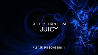 BETTER THAN EZRA - JUICY