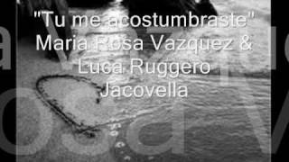 Tu Me Acostumbraste - Maria Rosa Vazquez & Luca Ruggero Jacovella