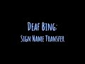 Deaf Bing: Sign Name Transfer