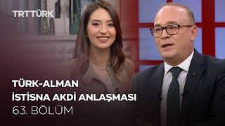 Türk - Alman İstisna Akdi Anlaşması | Rehber - 63. Bölüm