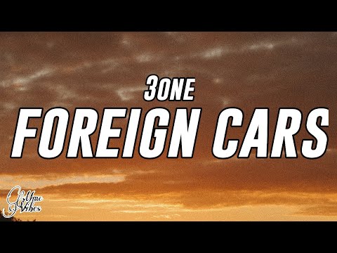 3One - Foreign Cars (Lyrics)