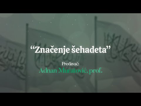 Značenje šehadeta - Adnan Muratović, prof.