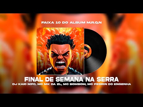 FINAL DE SEMANA NA SERRA - DJ KAIO MPC, Mc Mk da Zl, Mc Bombom, Mc Pedrin do Engenha