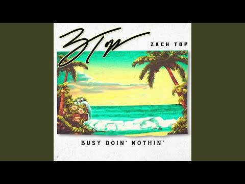 Busy Doin Nothin - Zach Top