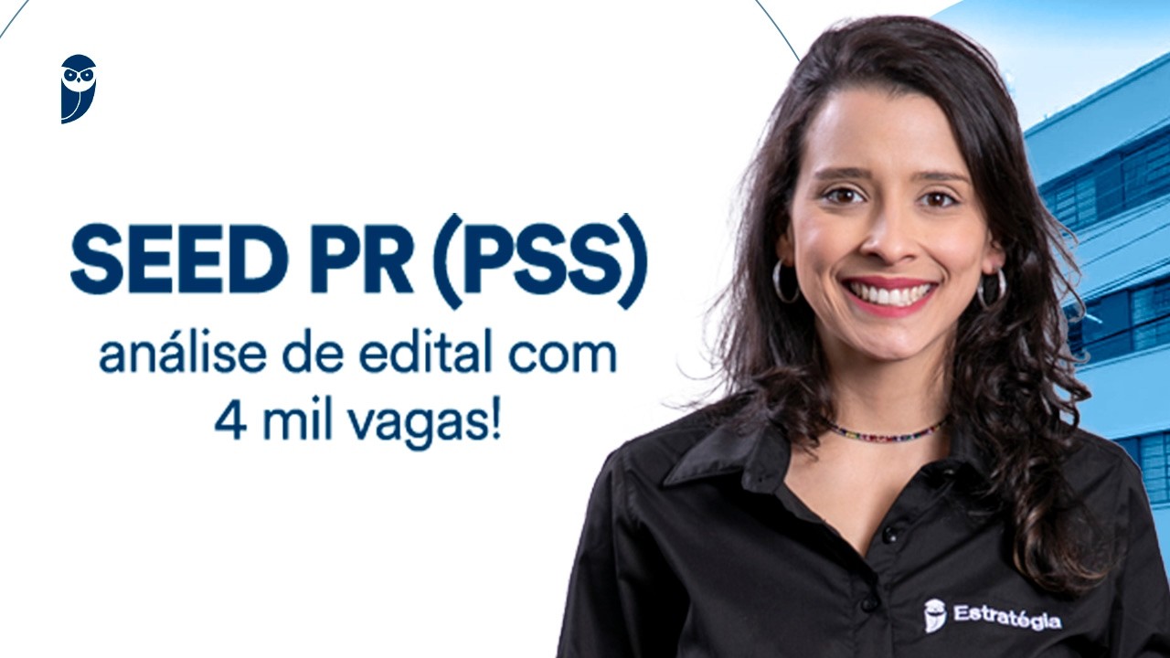 SEED PR (PSS): análise de edital com 4 mil vagas!