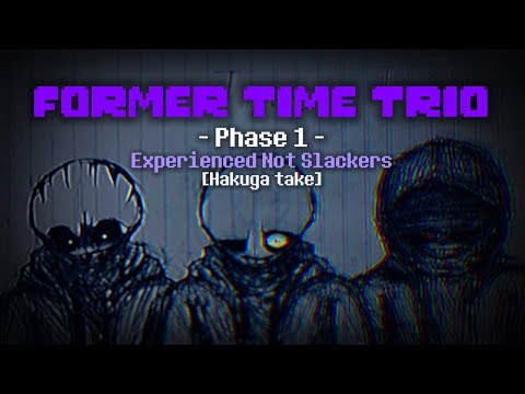 Former Time Trio OST [Phase 1] - Experienced Not Slackers (Hakuga take)