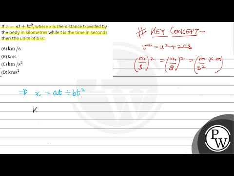 If x=at+bt2, where x is the distance travelled by the body in kilometres while t is the time in ....