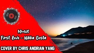 Download lagu First Love - Nikka Costa | Cover by Chris Andrian Yang (Lirik / Lyrics) mp3