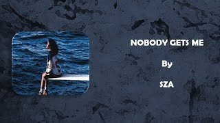 SZA - Nobody Gets Me || Lyrics