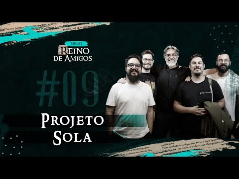 Podcast Reino de Amigos #09 - Projeto Sola