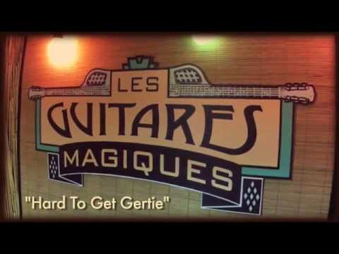 Les Guitares Magiques - "Hard To Get Gertie"