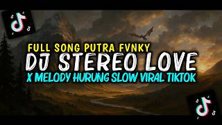 Download lagu DJ STEREO LOVE X MELODY HURUNG SLOW VIRAL TIKTOK 2026 FULL SONG PUTRA FVNKY mp3