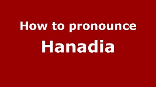 How to pronounce Hanadia
