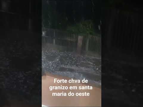 #granizo forte chuva em Santa maria do Oeste e sao manoel Pr