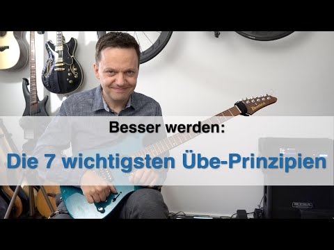 Die 7 wichtigsten Übe-Prinzipien oder wie Du Deine Übezeit optimal nutzt