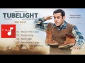 Tubelight All Songs