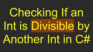 Download the video "Checking If an Int is Divisible by Another Int in C#"