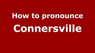 How to pronounce Connersville