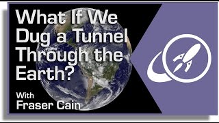 What If We Dug A Tunnel Through The Earth? The Fastest Way to Get Anywhere