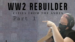 WW2 Rebuilder: Part 1(Let's Rebuild Britain)