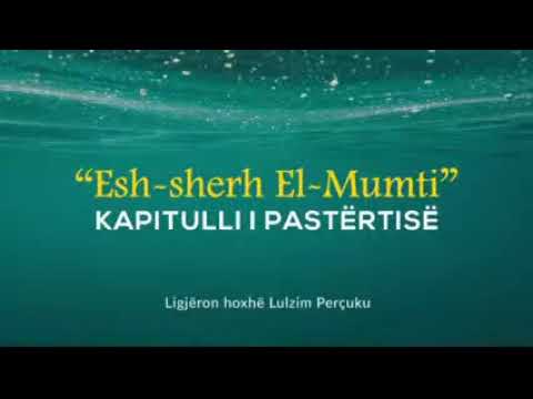 29) Esh-Sherh El-Mumti - Kapitulli i pastërtisë (Shfuqizuesit e abdesit/rregulla rreth dyshimeve)