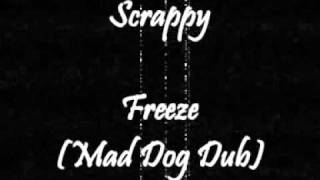 Scrappy - Freeze (Mad Dog Dub)