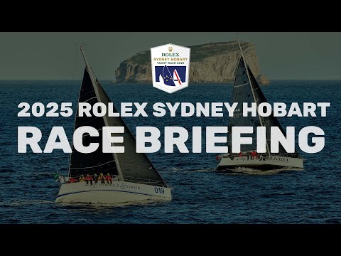 Rolex Sydney Hobart Yacht Race 2025 | Race Briefing