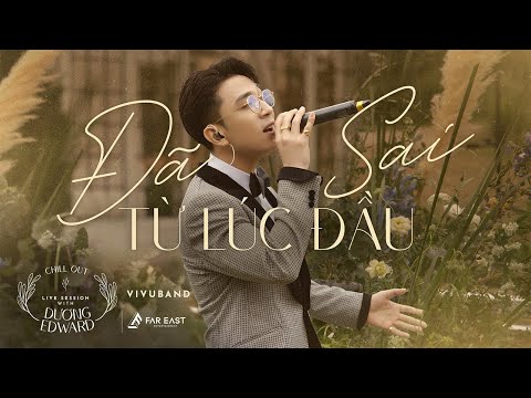 Đã Sai Từ Lúc Đầu (Cover) - Dương Edward  | Chill Out Live Session 2023
