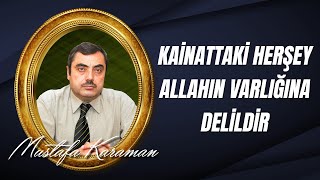 Mustafa KARAMAN - Kainattaki Herşey; Allahın Varlığına Delildir.