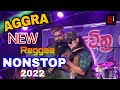 Aggra New Reggae Nonstop 2022