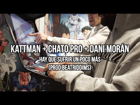 KATTMAN + CHATO PRO + DANI MORÁN - Hay que sufrir un poco más (Prod by Beatsriddims)