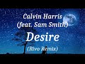 Calvin Harris (feat. Sam Smith) - Desire (Rivo Remix), (lyrics)