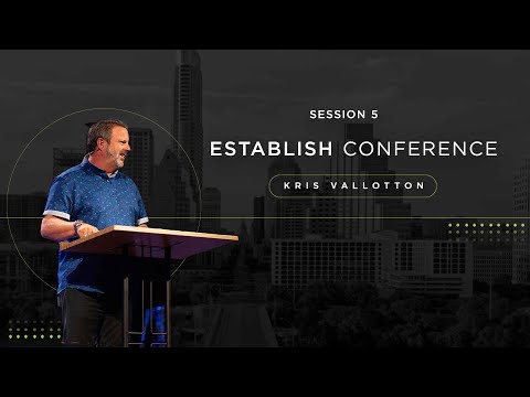Establish Conference - Session 5 - Kris Vallotton