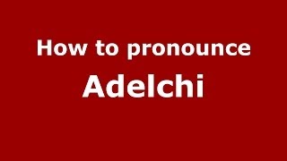 How to pronounce Adelchi