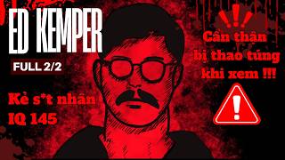 [Ed Kemper] Kẻ s.á.t nhâ.n đáng sợ nhất? Combo thông minh + khổng lồ = ÁC MỘNG (Full 2/2)