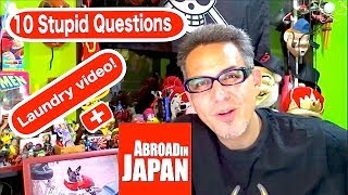 Top 10 Stupid Questions Answered w/Abroad in Japan BONUS clip! (LAUNDRY VIDEO!)