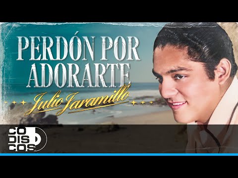 Perdón Por Adorarte, Julio Jaramillo - Video