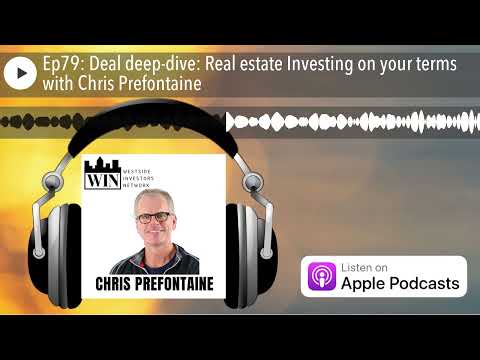 Ep79: Deal deep-dive: Real estate Investing on your terms with Chris Prefontaine